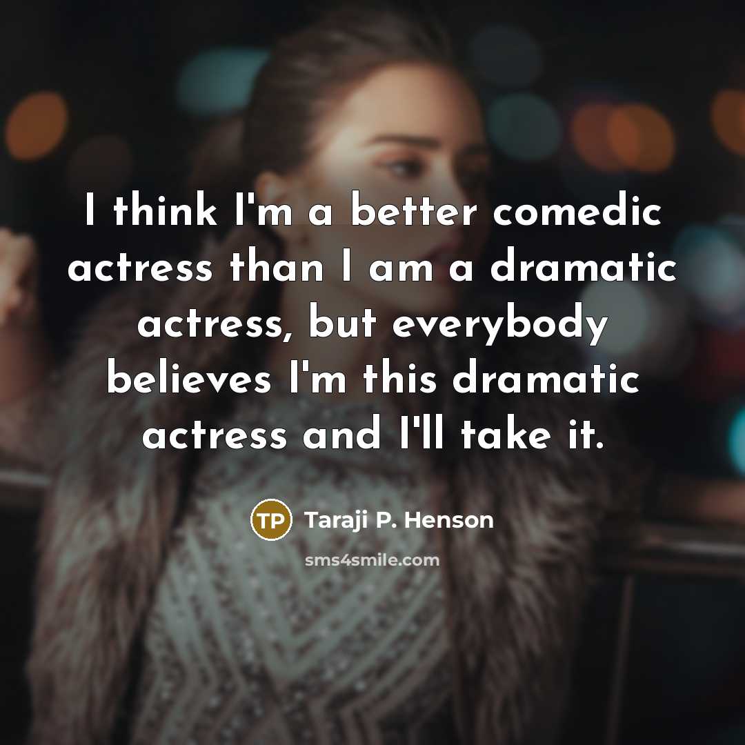 “I think I'm a better comedic actress than I am…” quote by Taraji P. Henson