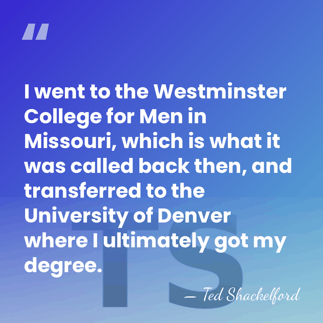 I went to the Westminster College for Men in Missouri, which is&hellip; - Ted Shackelford