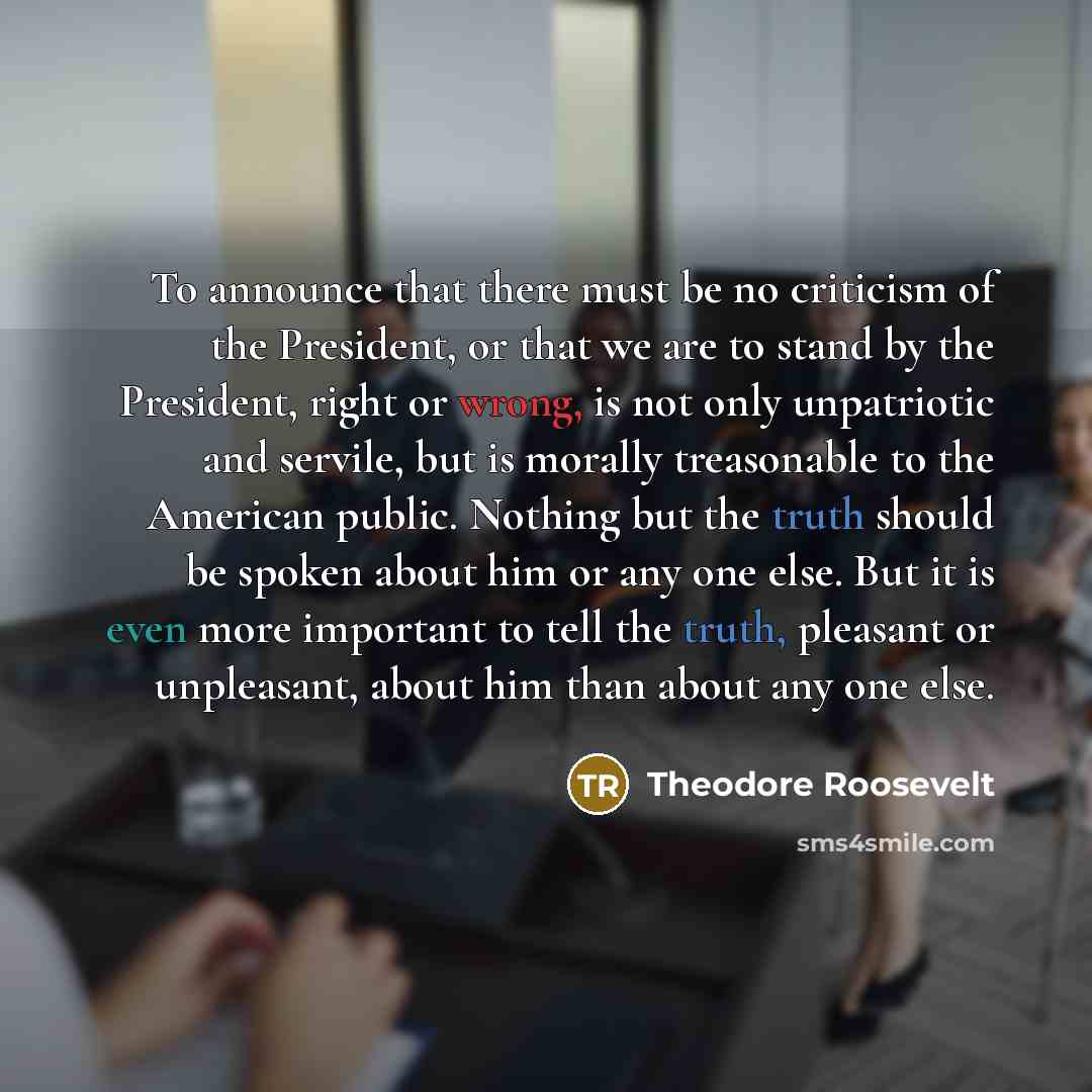 “To announce that there must be no criticism of the…” quote by Theodore Roosevelt