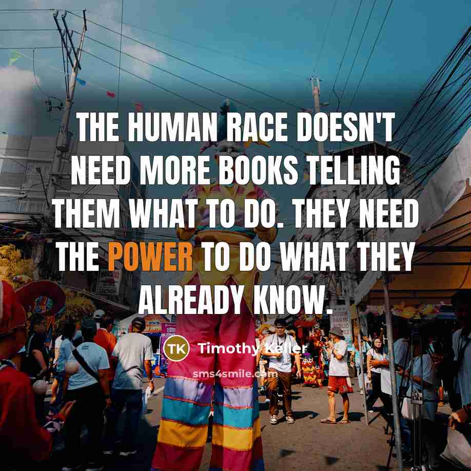 “The human race doesn't need more books telling them what…” quote by Timothy Keller