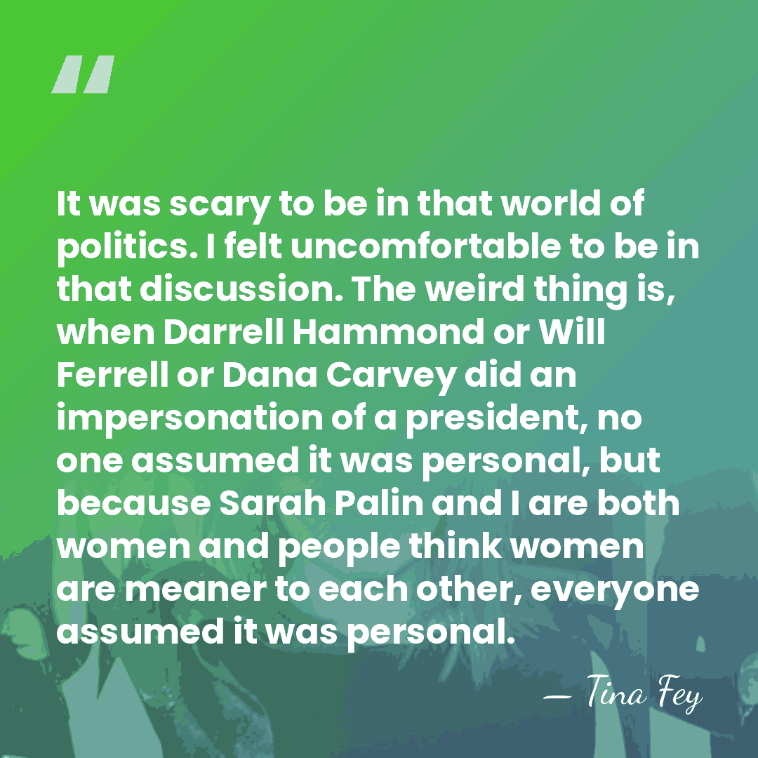 It was scary to be in that world of politics. I felt&hellip; - Tina Fey