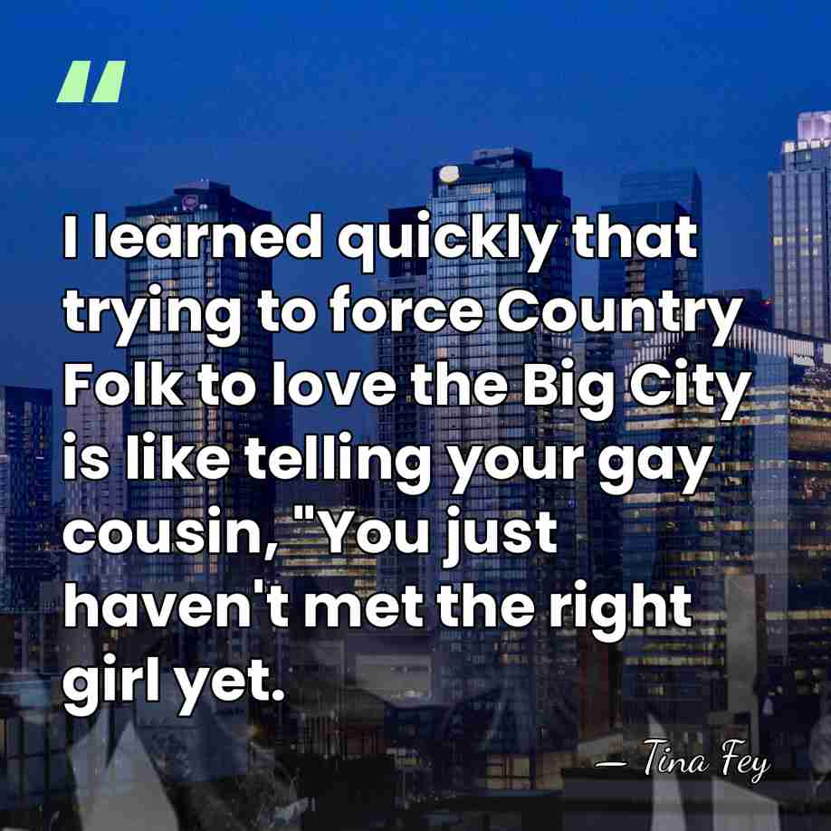I learned quickly that trying to force Country Folk to love the&hellip; - Tina Fey