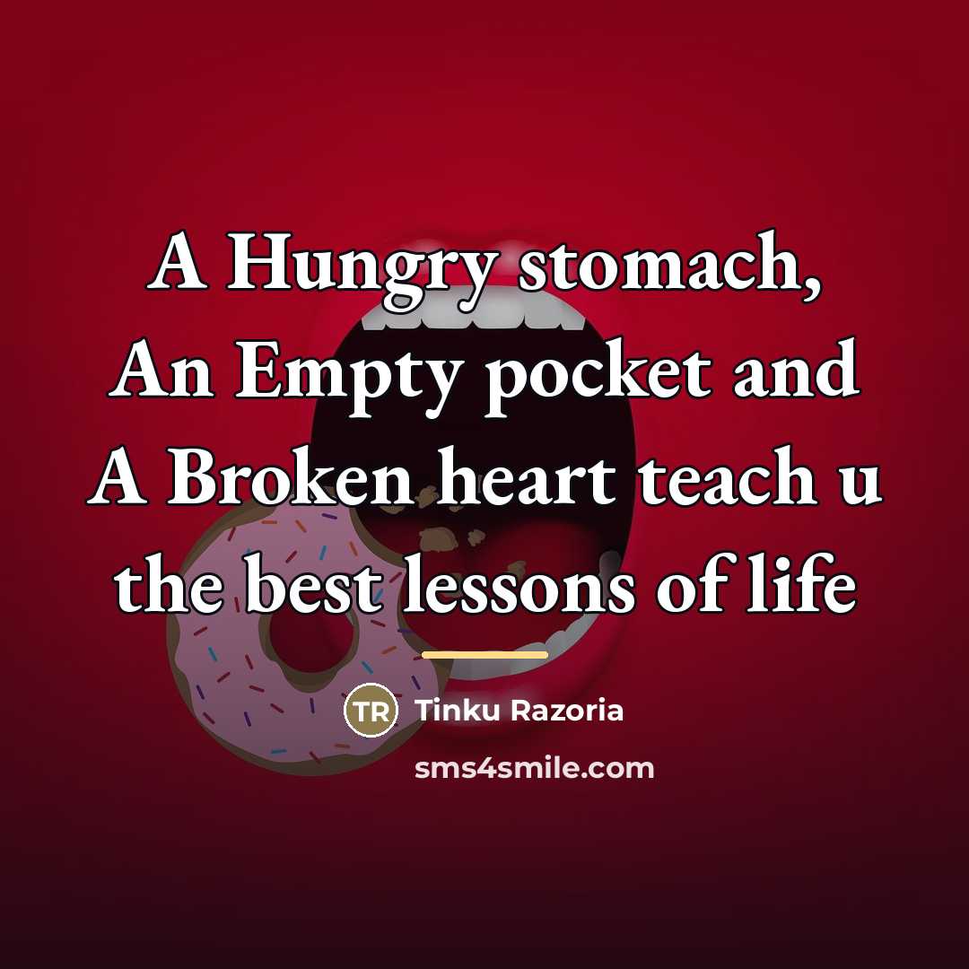 “A Hungry stomach, An Empty pocket and A Broken heart…” quote by Tinku Razoria