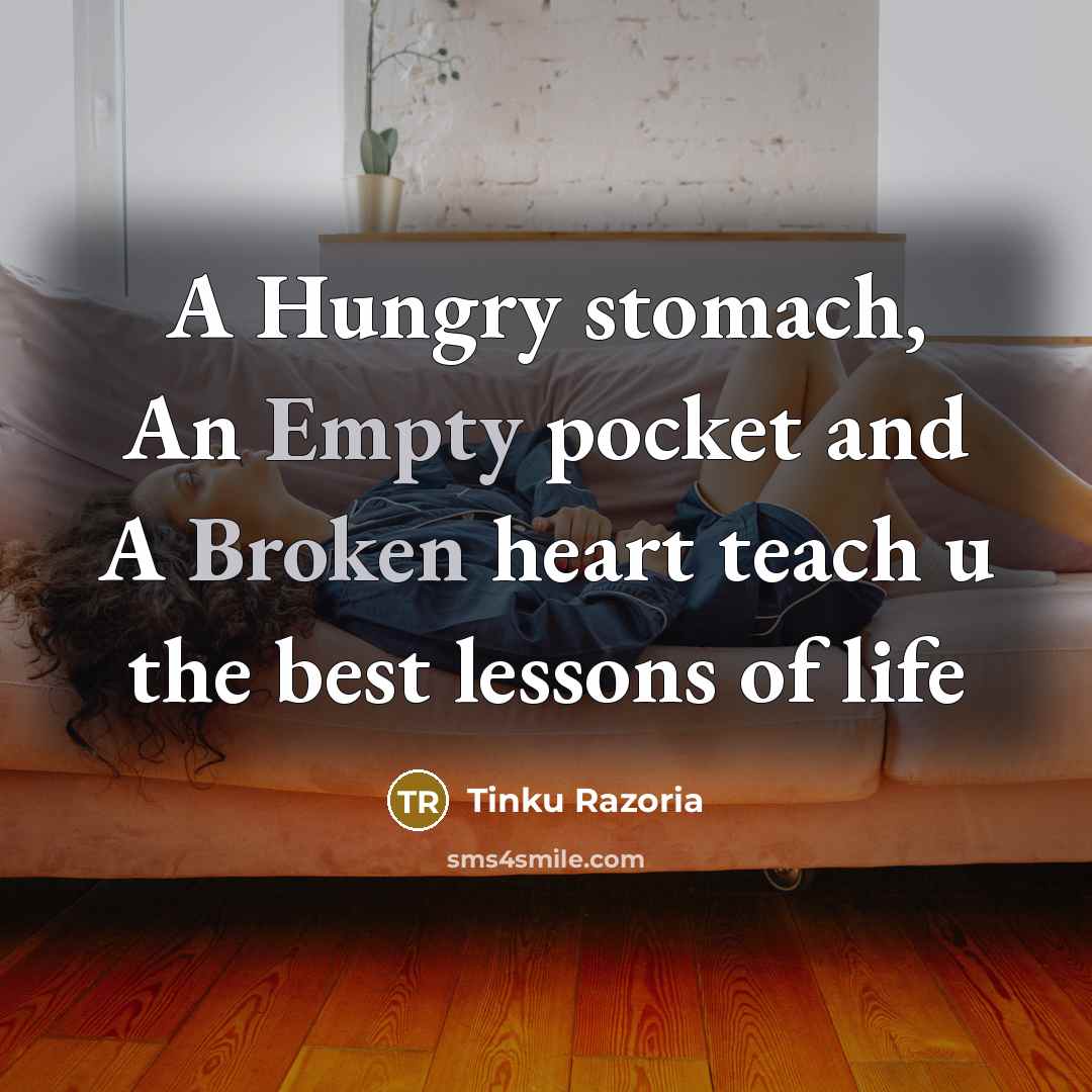 “A Hungry stomach, An Empty pocket and A Broken heart teach u the best lessons of life” quote by Tinku Razoria