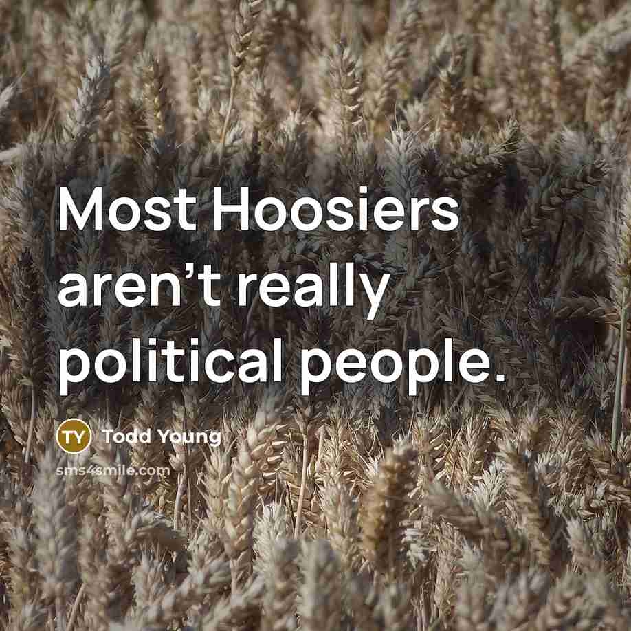 “Most Hoosiers aren't really political people.…” quote by Todd Young