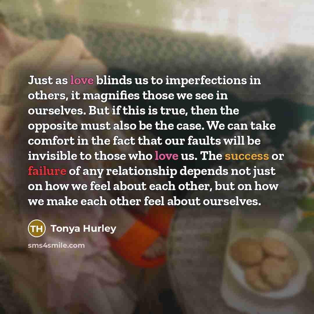 “Just as love blinds us to imperfections in others, it…” quote by Tonya Hurley