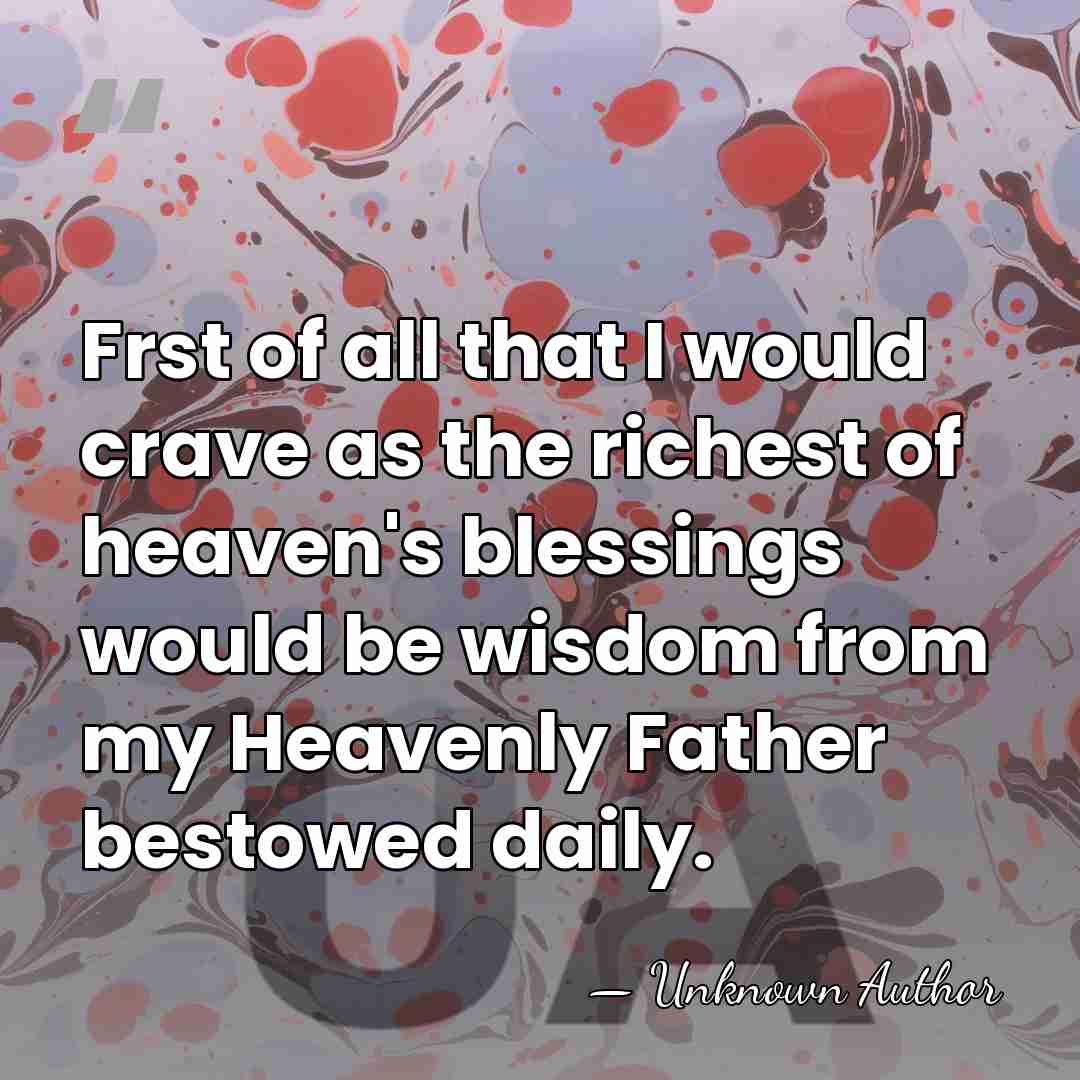 Frst of all that I would crave as the richest of heaven's&hellip; - Unknown Author