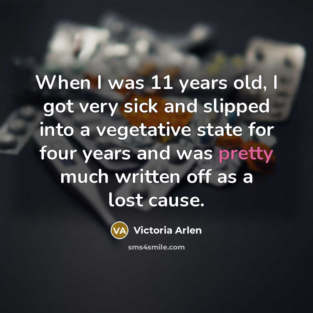 “When I was 11 years old, I got very sick…” quote by Victoria Arlen