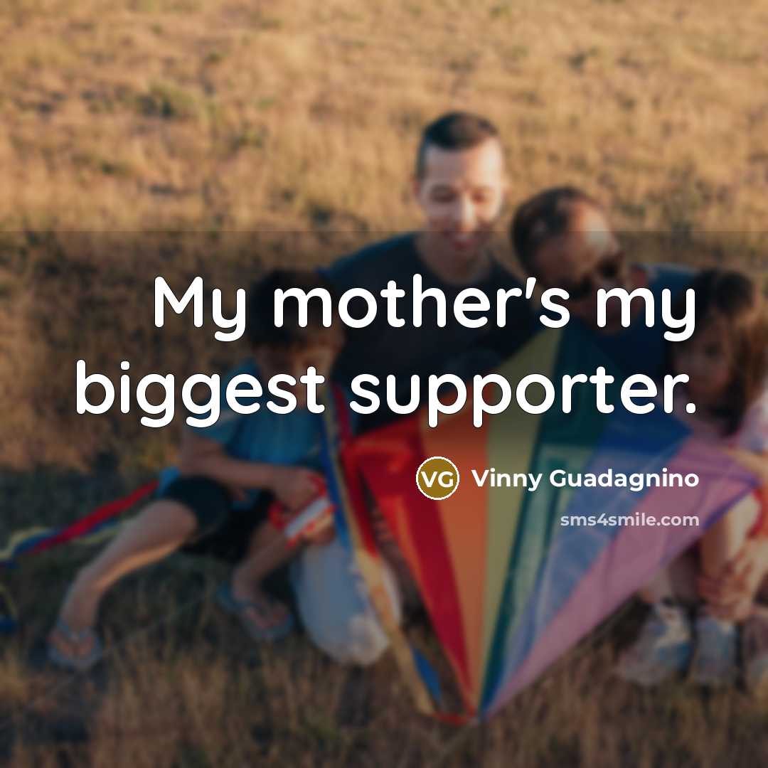 “My mother's my biggest supporter.…” quote by Vinny Guadagnino