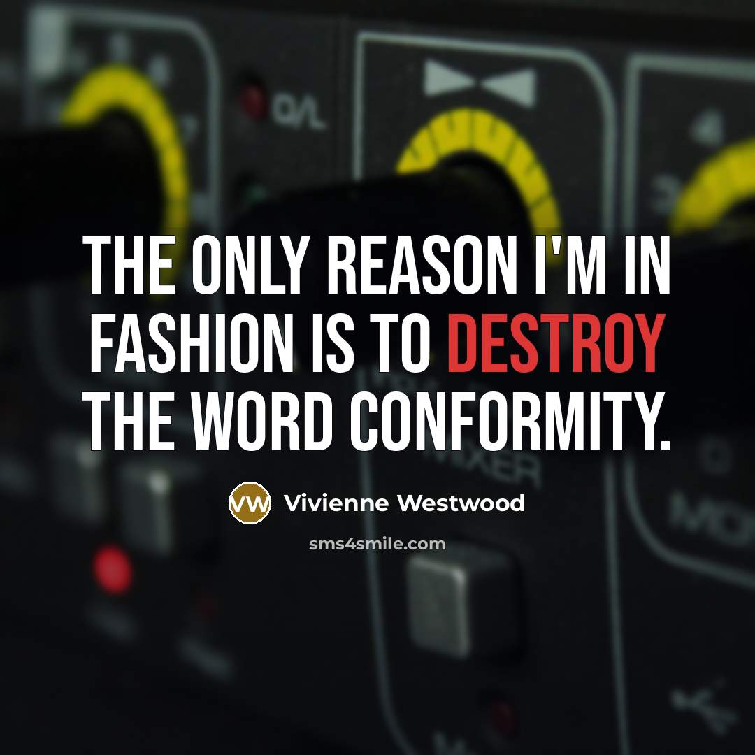 “The only reason I'm in fashion is to destroy the…” quote by Vivienne Westwood