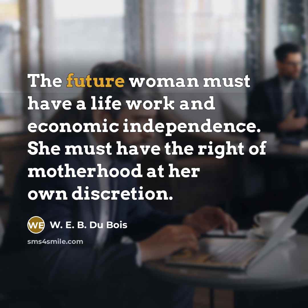 “The future woman must have a life work and economic…” quote by W. E. B. Du Bois
