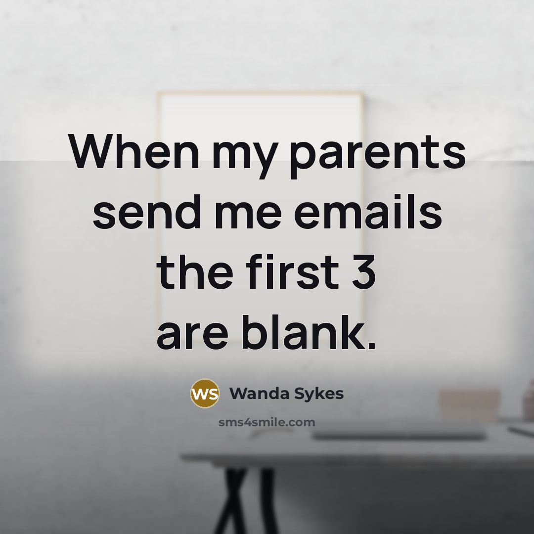 “When my parents send me emails the first 3 are…” quote by Wanda Sykes