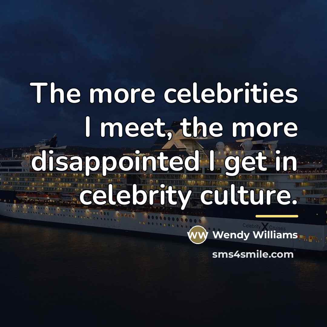 “The more celebrities I meet, the more disappointed I get…” quote by Wendy Williams