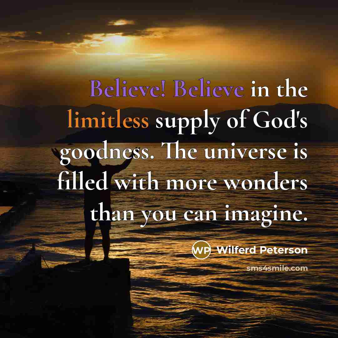 “Believe! Believe in the limitless supply of God's goodness. The…” quote by Wilferd Peterson