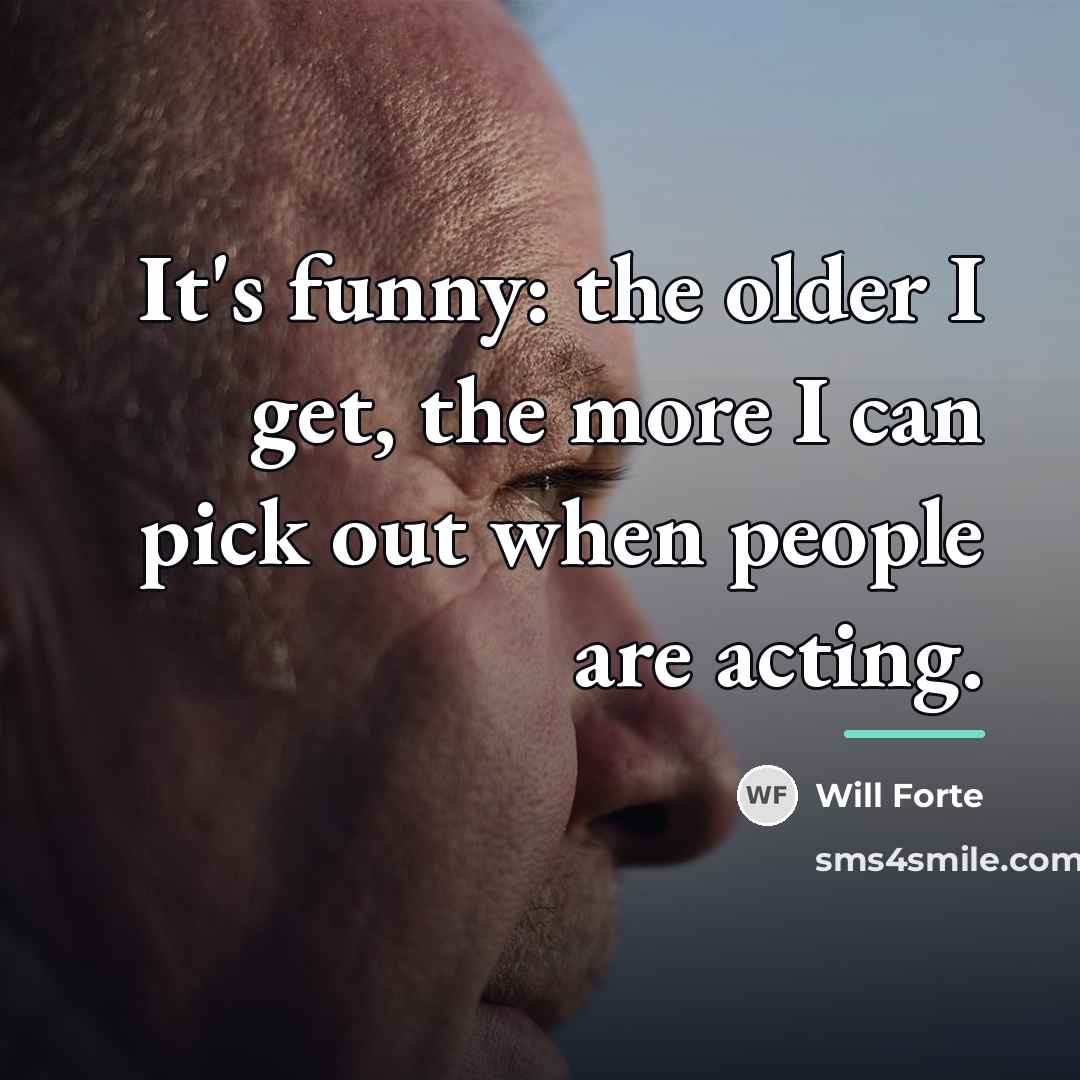 “It's funny: the older I get, the more I can…” quote by Will Forte