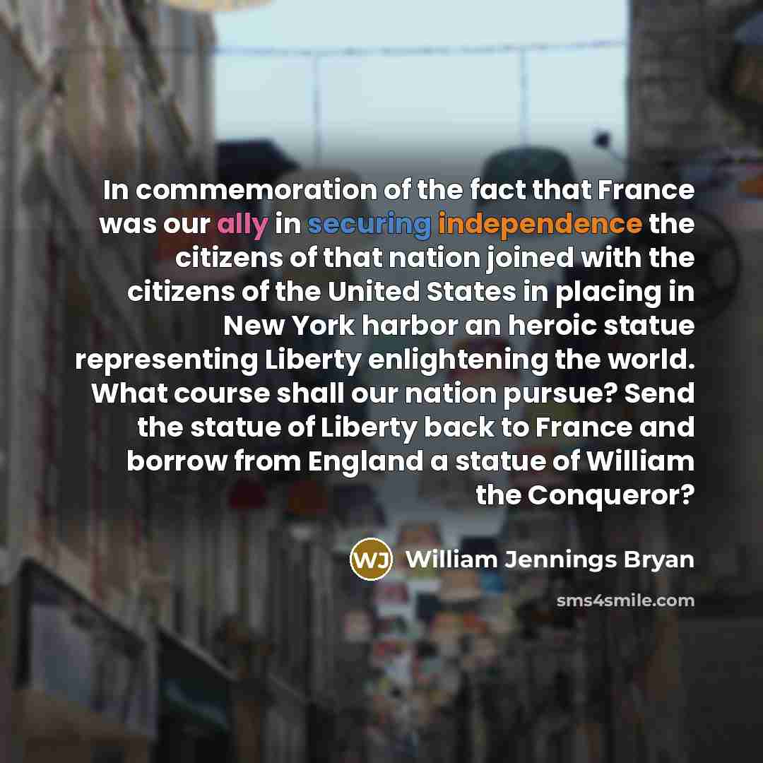 “In commemoration of the fact that France was our ally…” quote by William Jennings Bryan