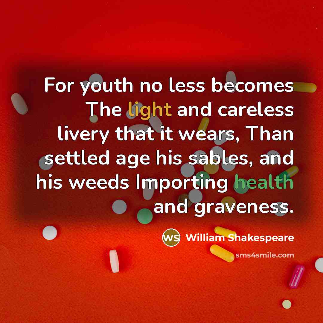 “For youth no less becomes The light and careless livery…” quote by William Shakespeare