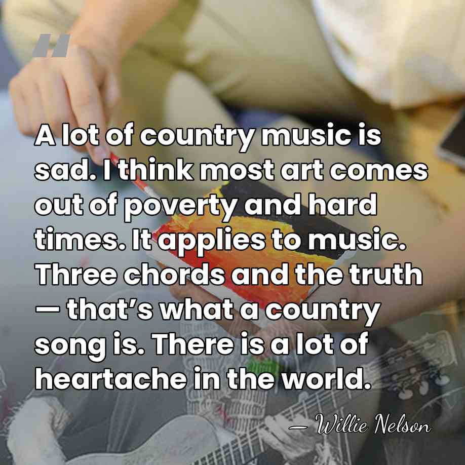 A lot of country music is sad. I think most art comes&hellip; - Willie Nelson
