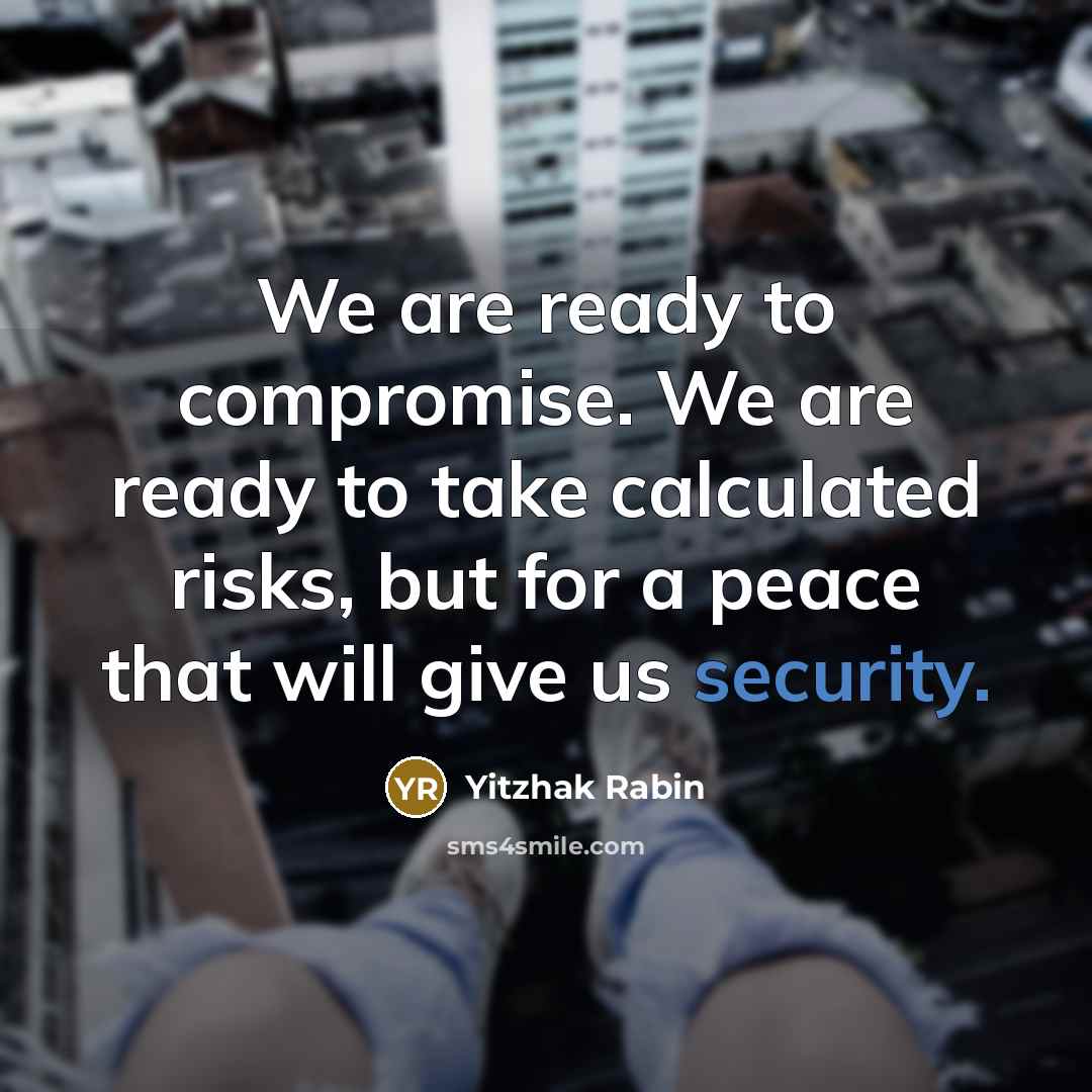 “We are ready to compromise. We are ready to take…” quote by Yitzhak Rabin
