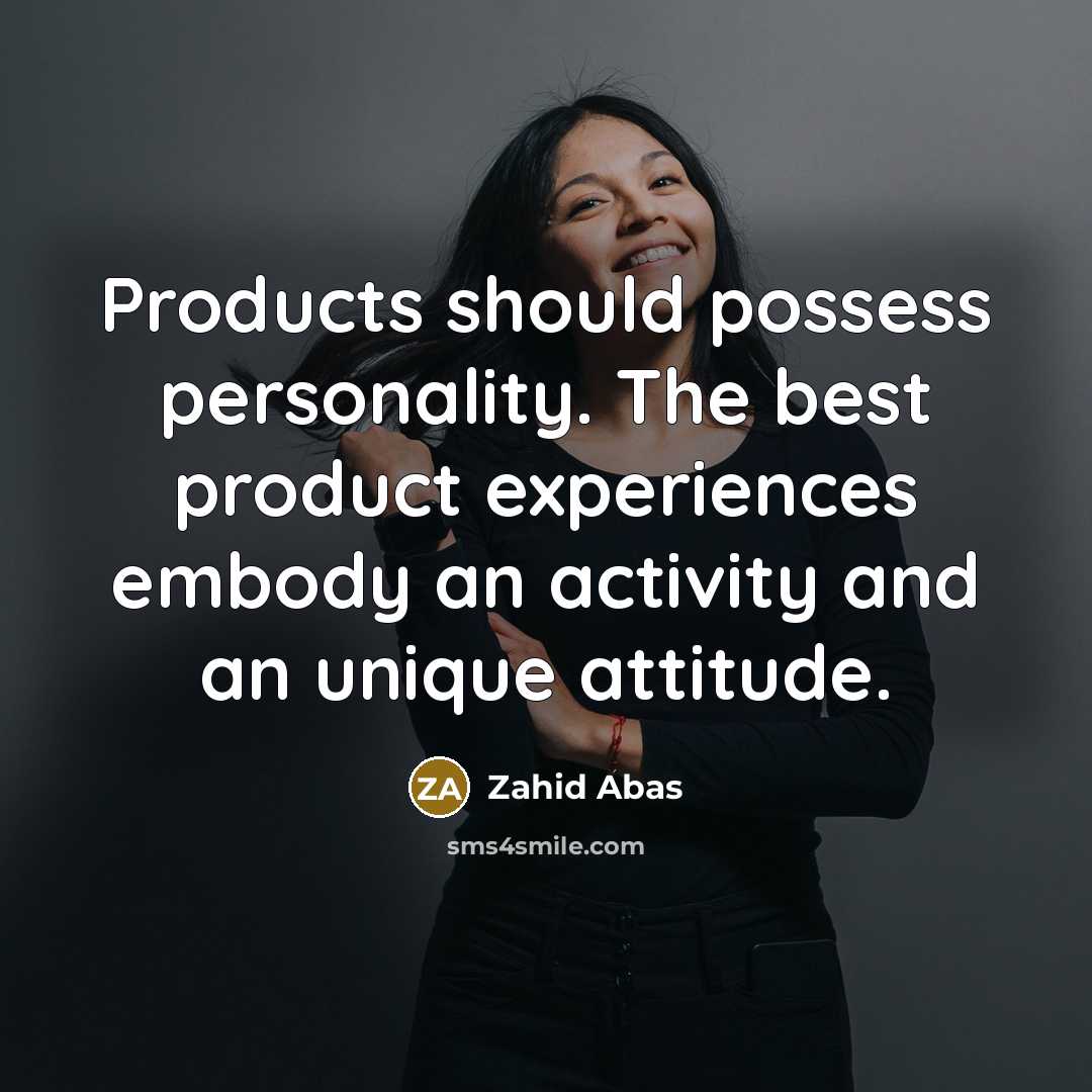 “Products should possess personality. The best product experiences embody an…” quote by Zahid Abas