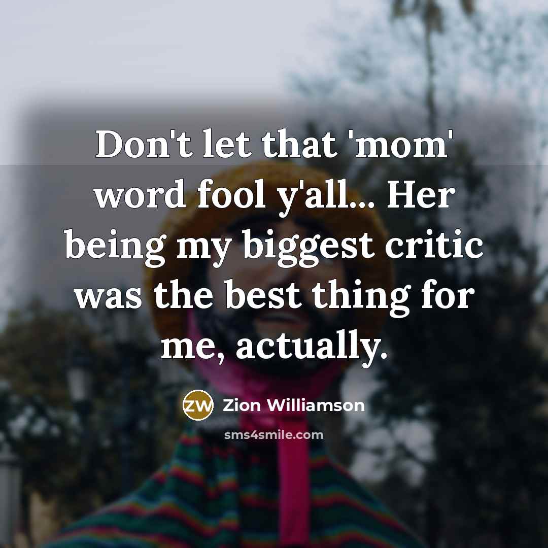 “Don't let that 'mom' word fool y'all... Her being my…” quote by Zion Williamson