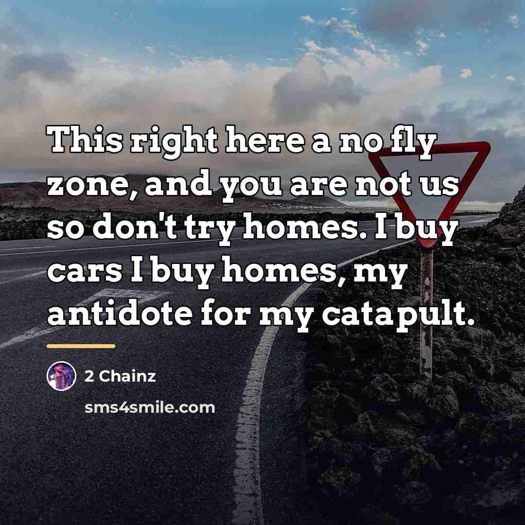 “This right here a no fly zone, and you are…” quote by 2 Chainz