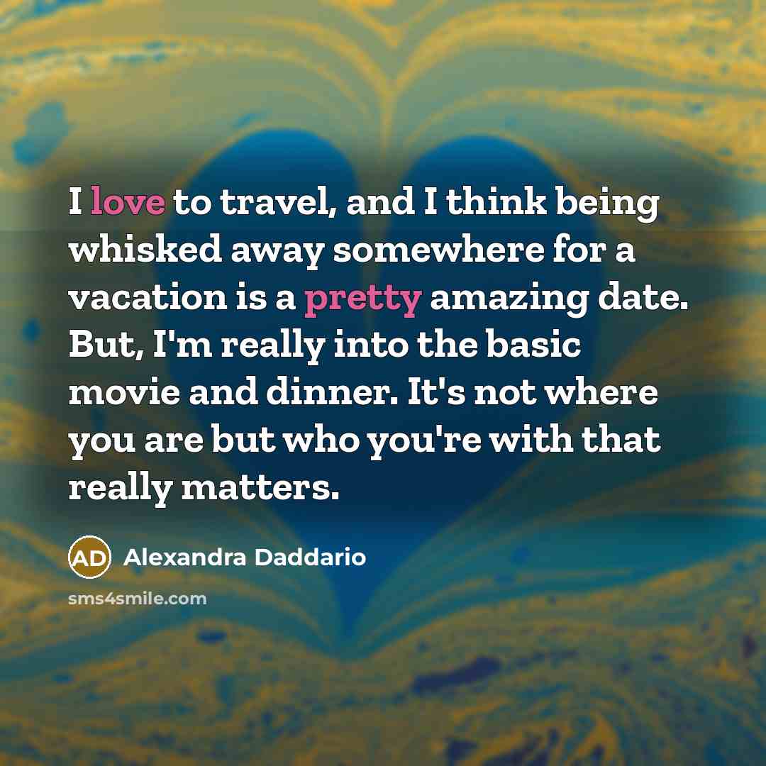 “I love to travel, and I think being whisked away…” quote by Alexandra Daddario