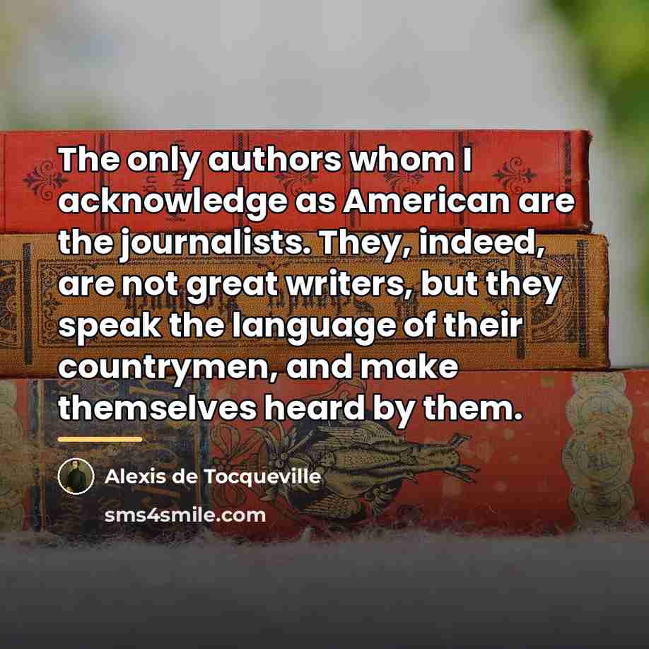 “The only authors whom I acknowledge as American are the…” quote by Alexis de Tocqueville
