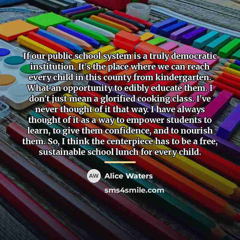 “If our public school system is a truly democratic institution.…” quote by Alice Waters