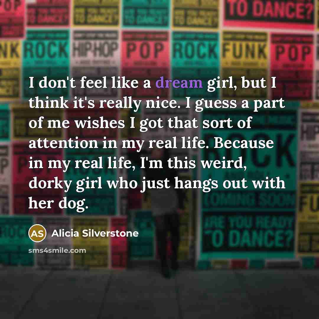 “I don't feel like a dream girl, but I think…” quote by Alicia Silverstone