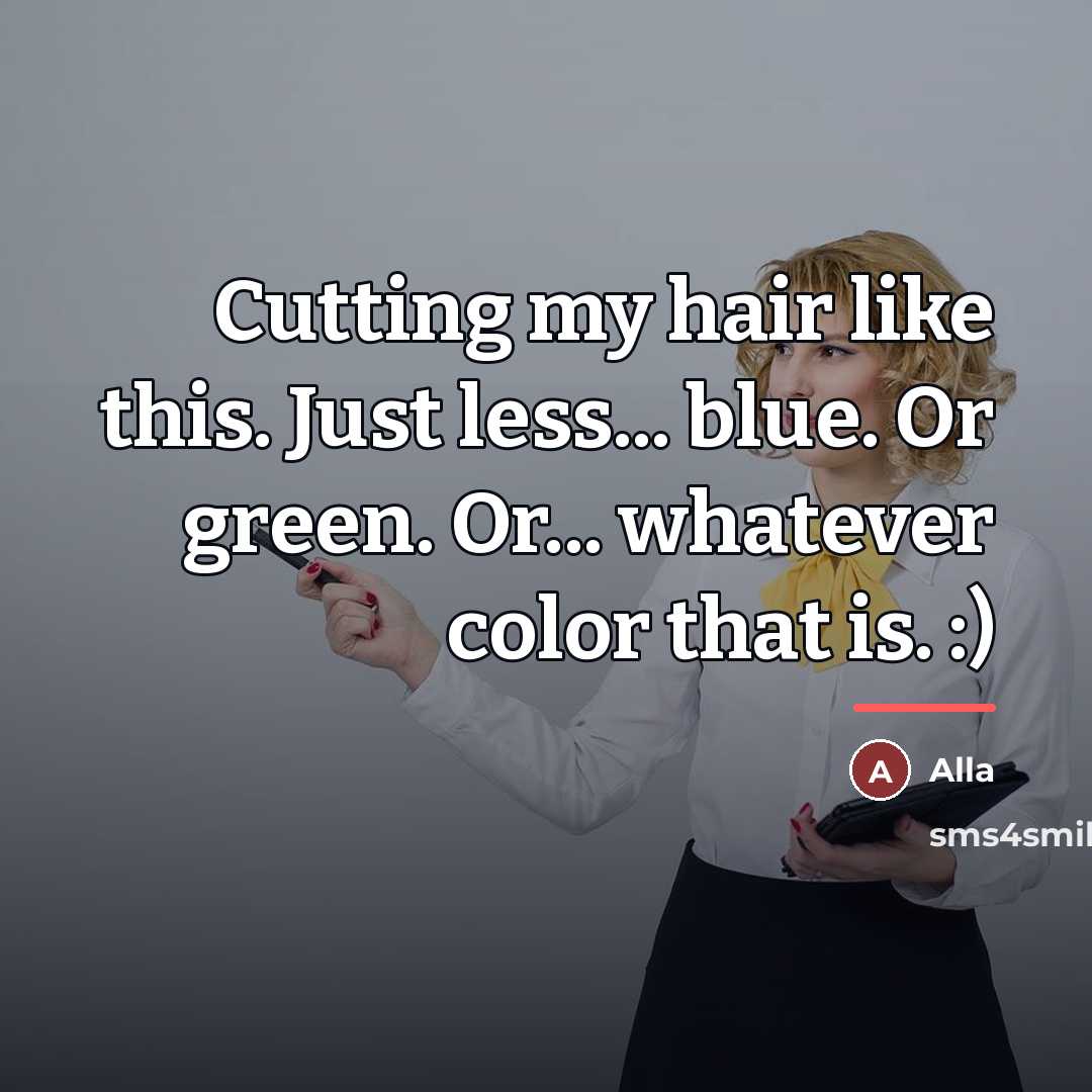 “Cutting my hair like this. Just less... blue. Or green.…” quote by Alla