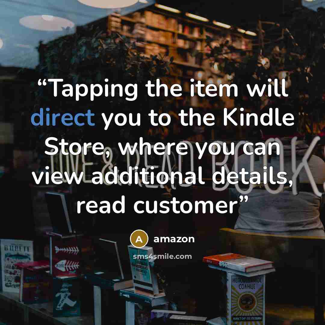 “Tapping the item will direct you to the Kindle Store, where you can view additional details, read customer” quote by Amazon