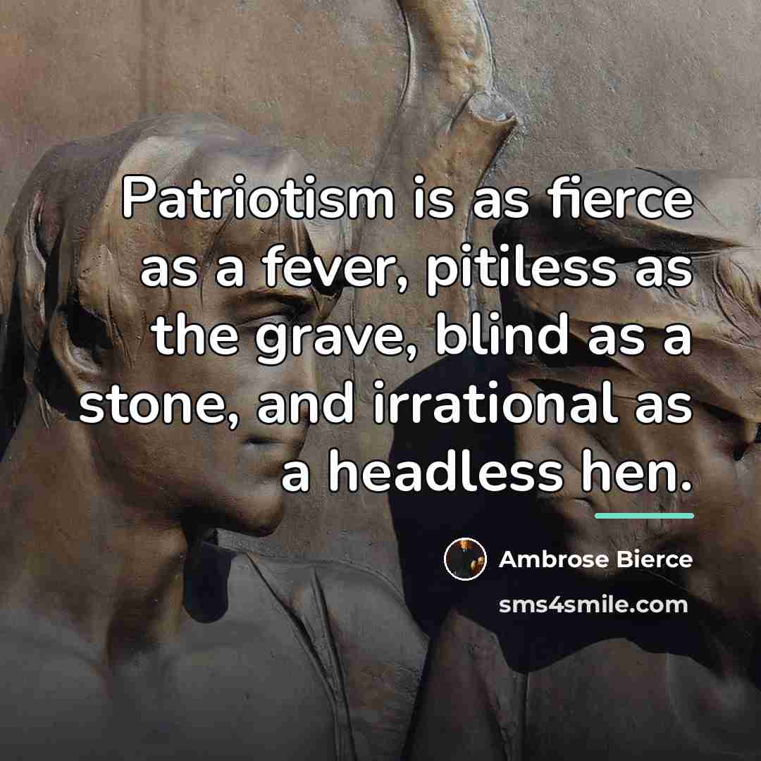 “Patriotism is as fierce as a fever, pitiless as the…” quote by Ambrose Bierce