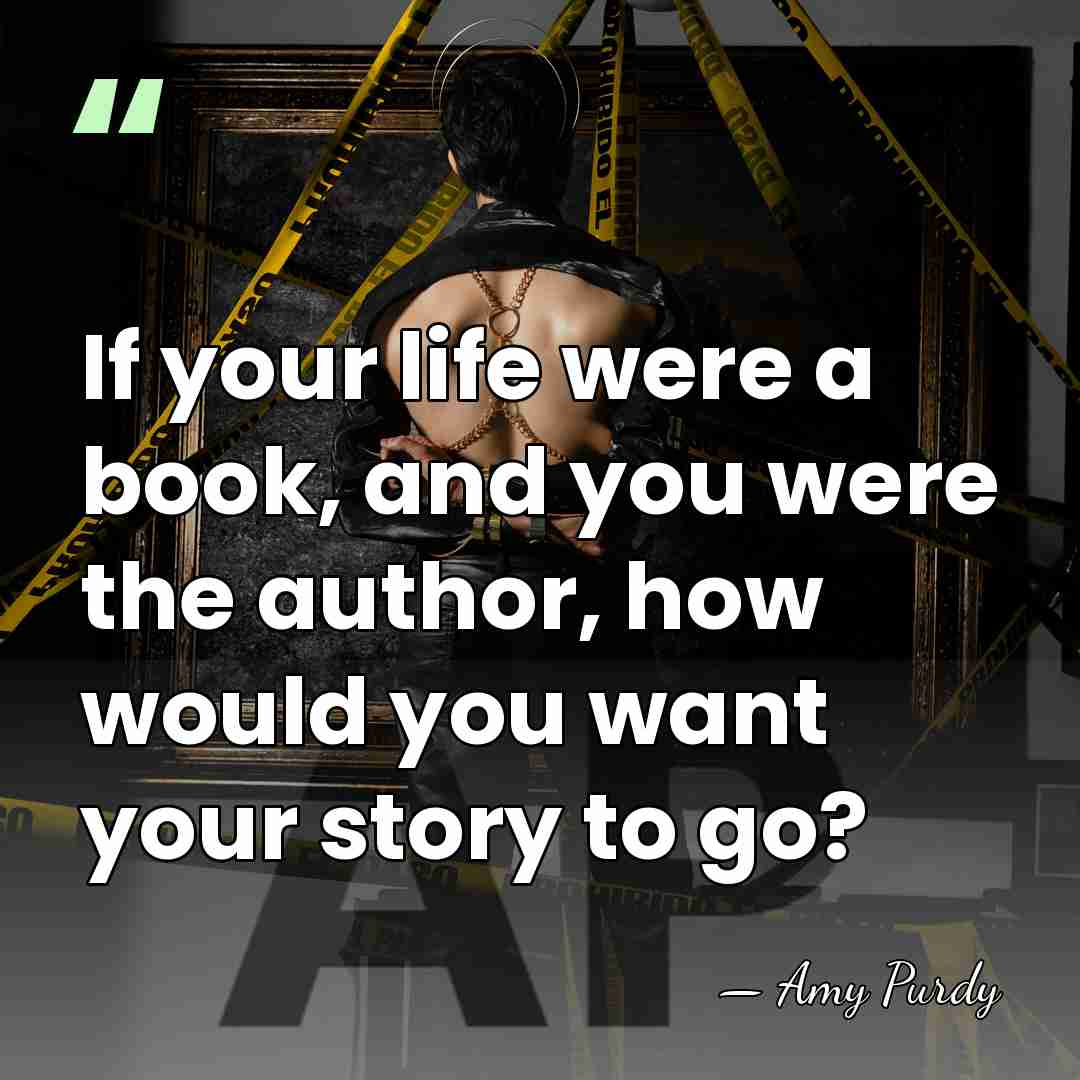 If your life were a book, and you were the author, how&hellip; - Amy Purdy