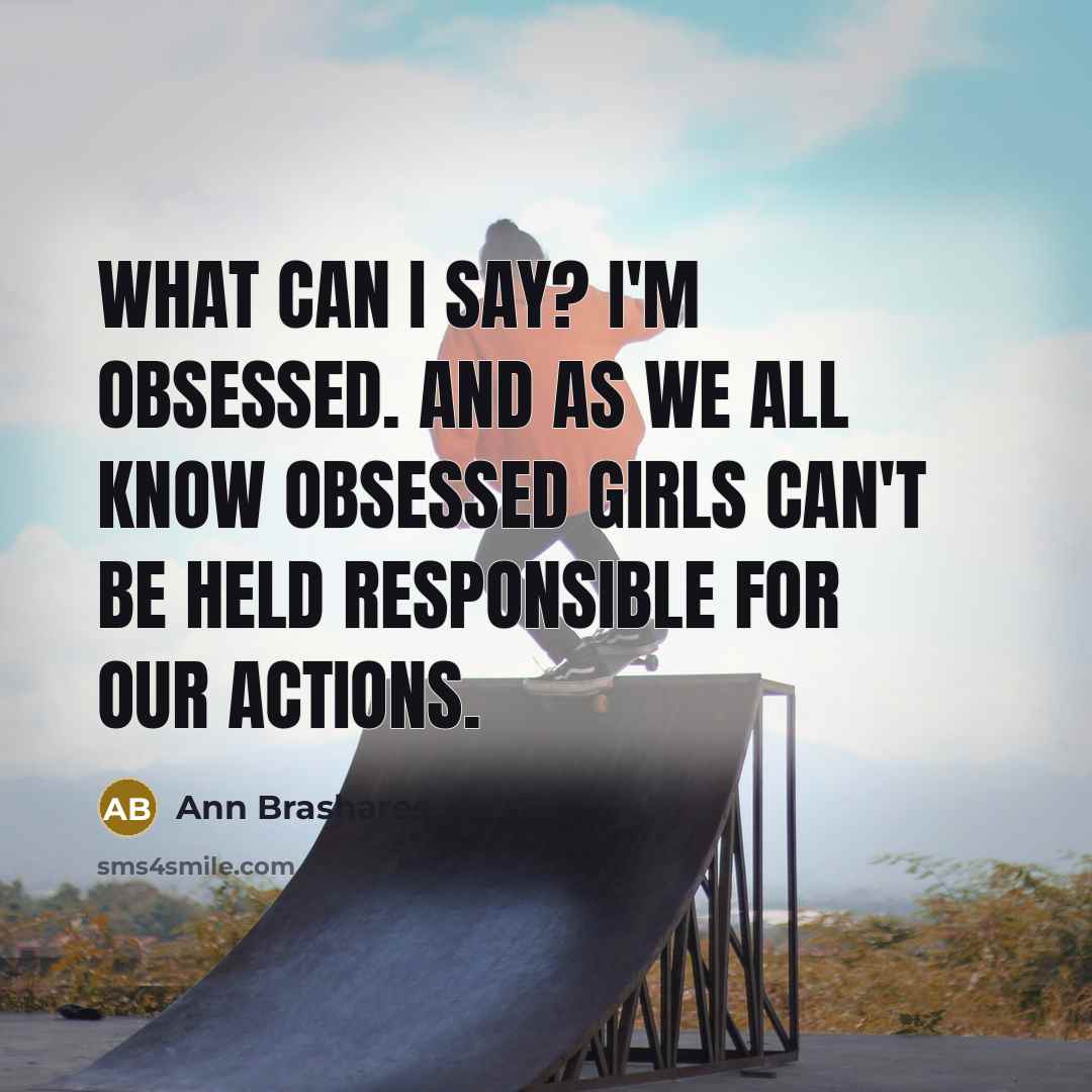 “What can I say? I'm obsessed. And as we all…” quote by Ann Brashares