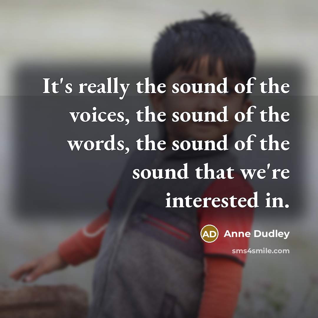 “It's really the sound of the voices, the sound of…” quote by Anne Dudley