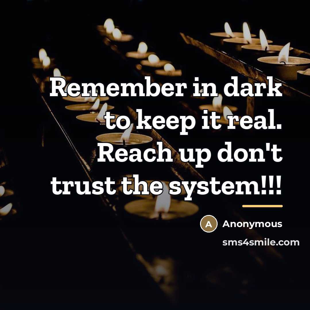 “Remember in dark to keep it real. Reach up don't…” quote by Anonymous