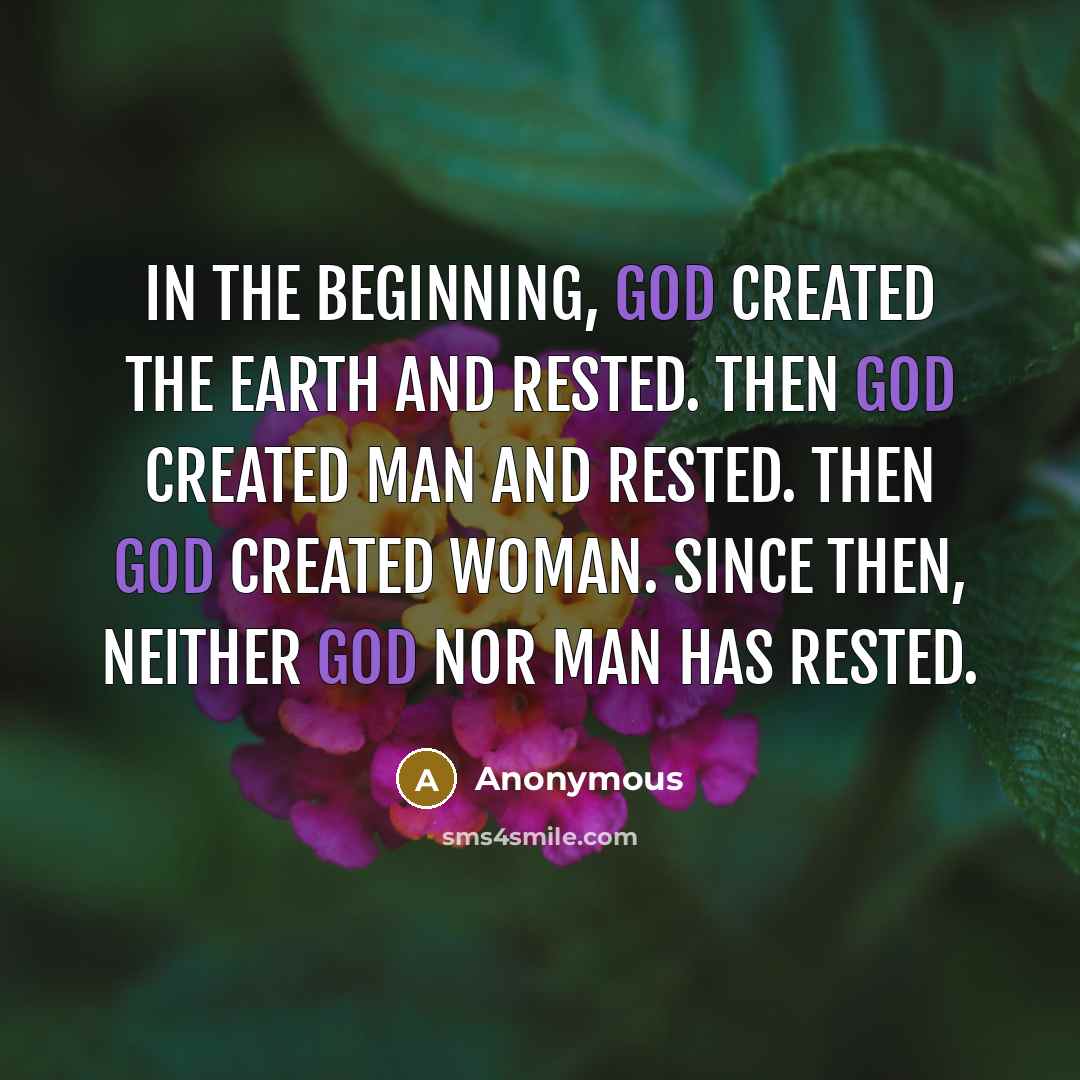 “In the beginning, God created the earth and rested. Then…” quote by Anonymous
