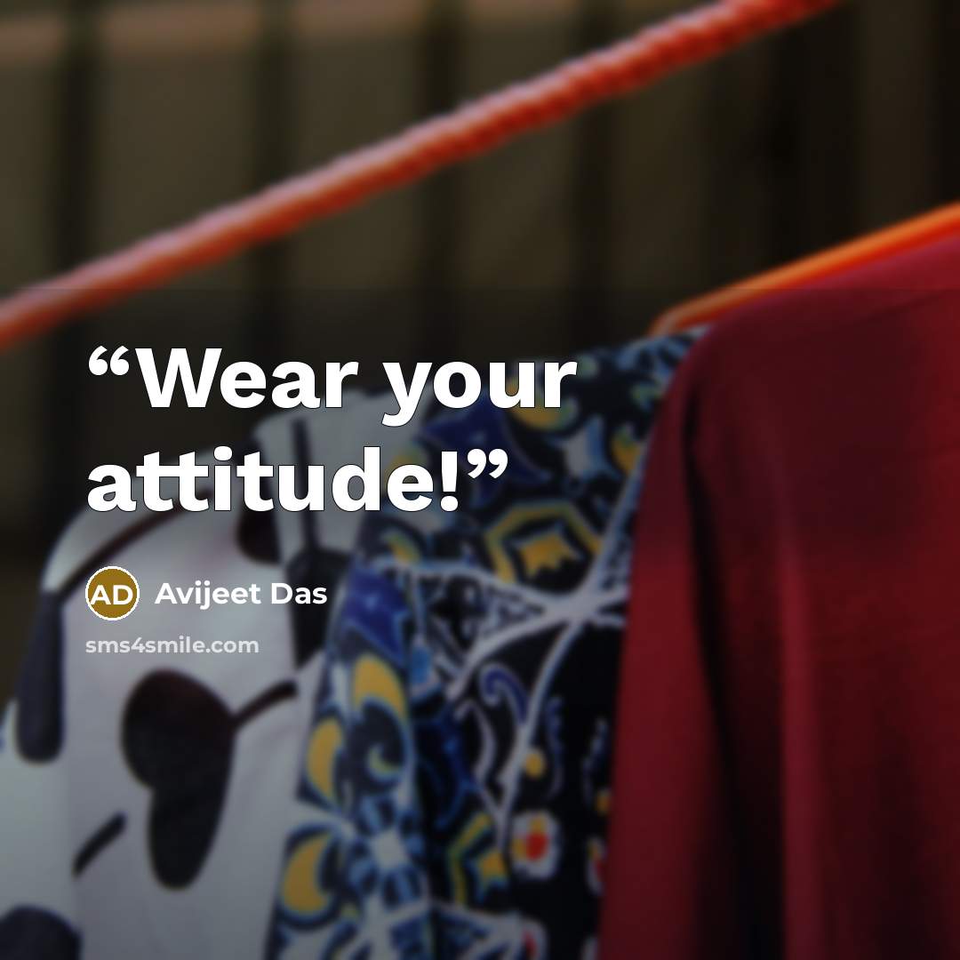 “Wear your attitude!” quote by Avijeet Das