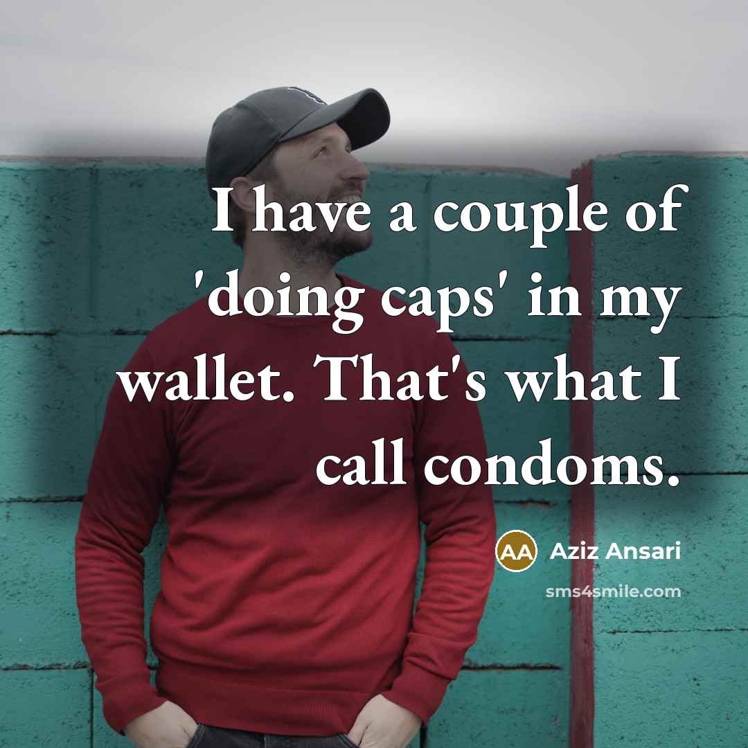 “I have a couple of 'doing caps' in my wallet.…” quote by Aziz Ansari