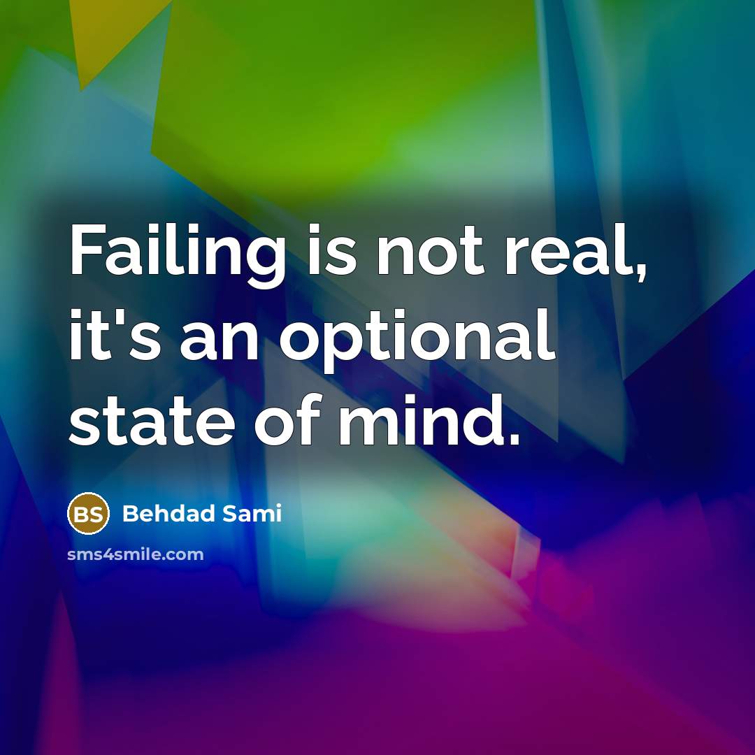 “Failing is not real, it's an optional state of mind.…” quote by Behdad Sami
