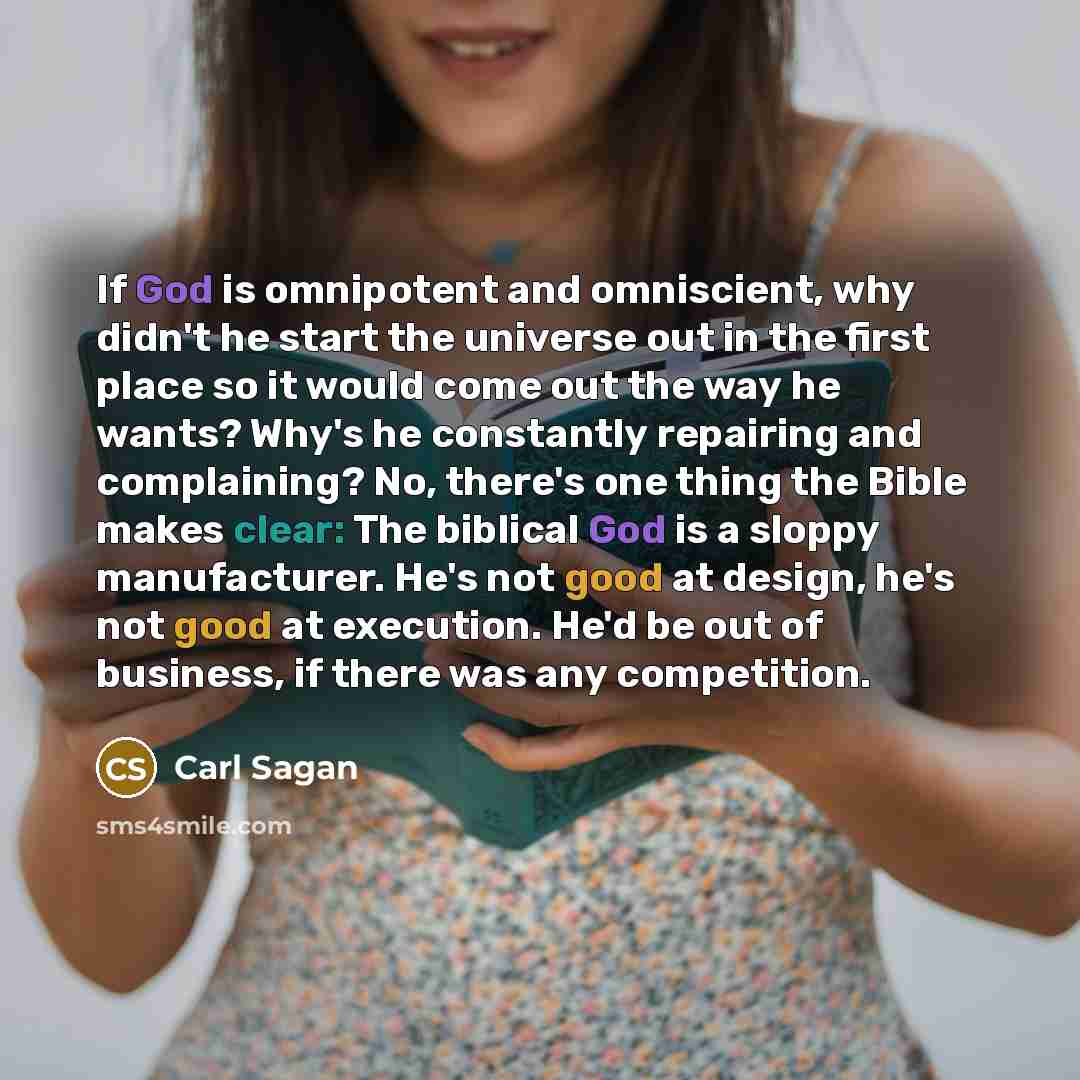 “If God is omnipotent and omniscient, why didn't he start…” quote by Carl Sagan