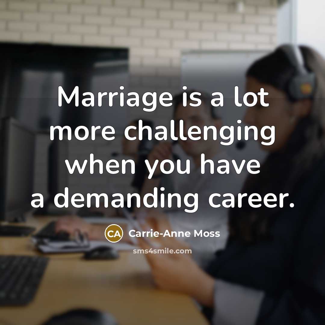 “Marriage is a lot more challenging when you have a…” quote by Carrie-Anne Moss
