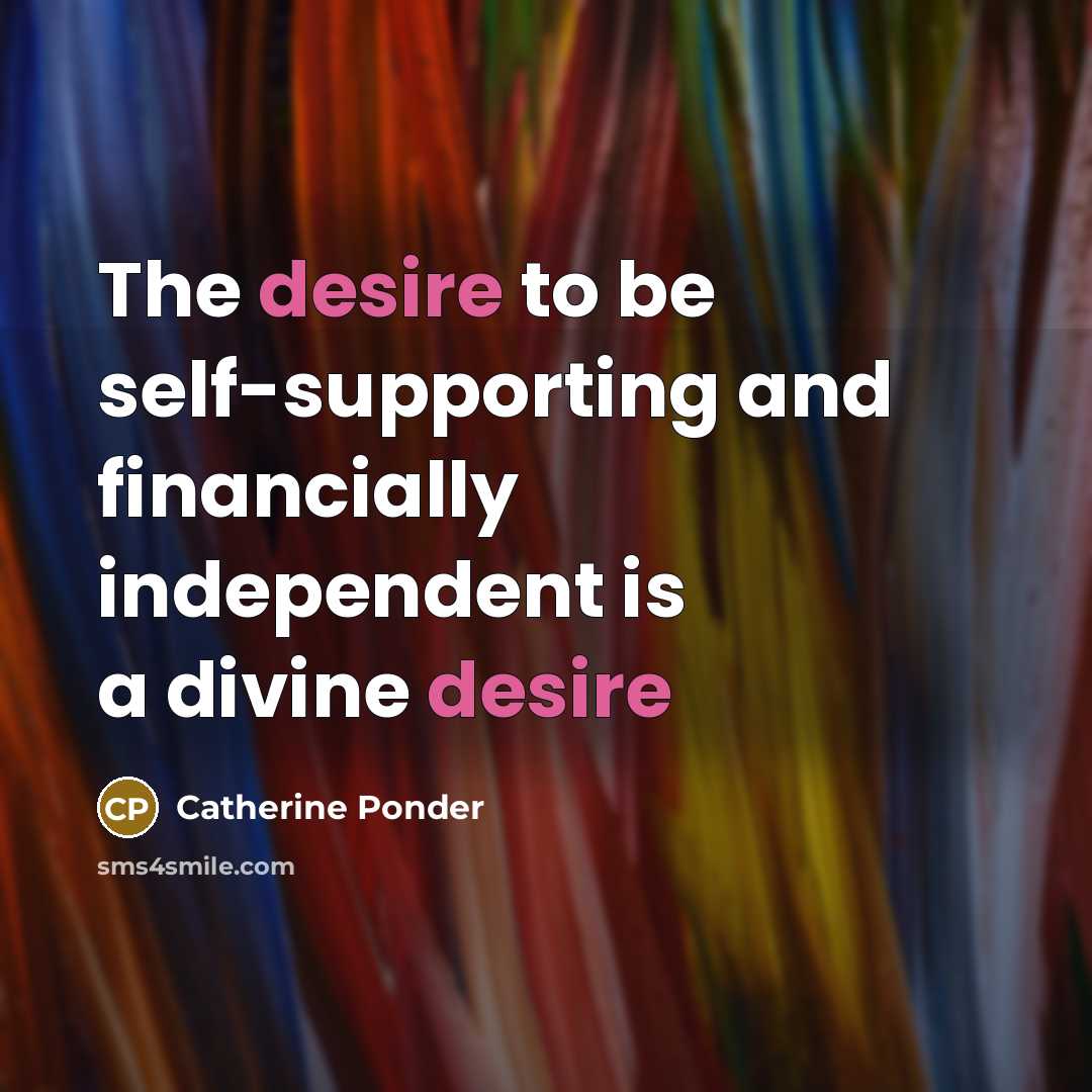 “The desire to be self-supporting and financially independent is a…” quote by Catherine Ponder