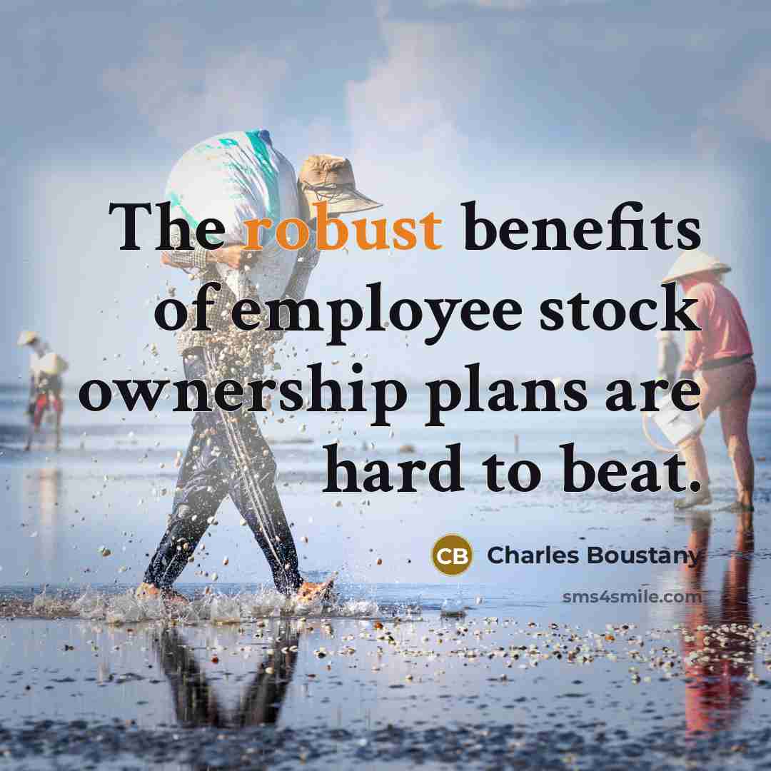 “The robust benefits of employee stock ownership plans are hard…” quote by Charles Boustany