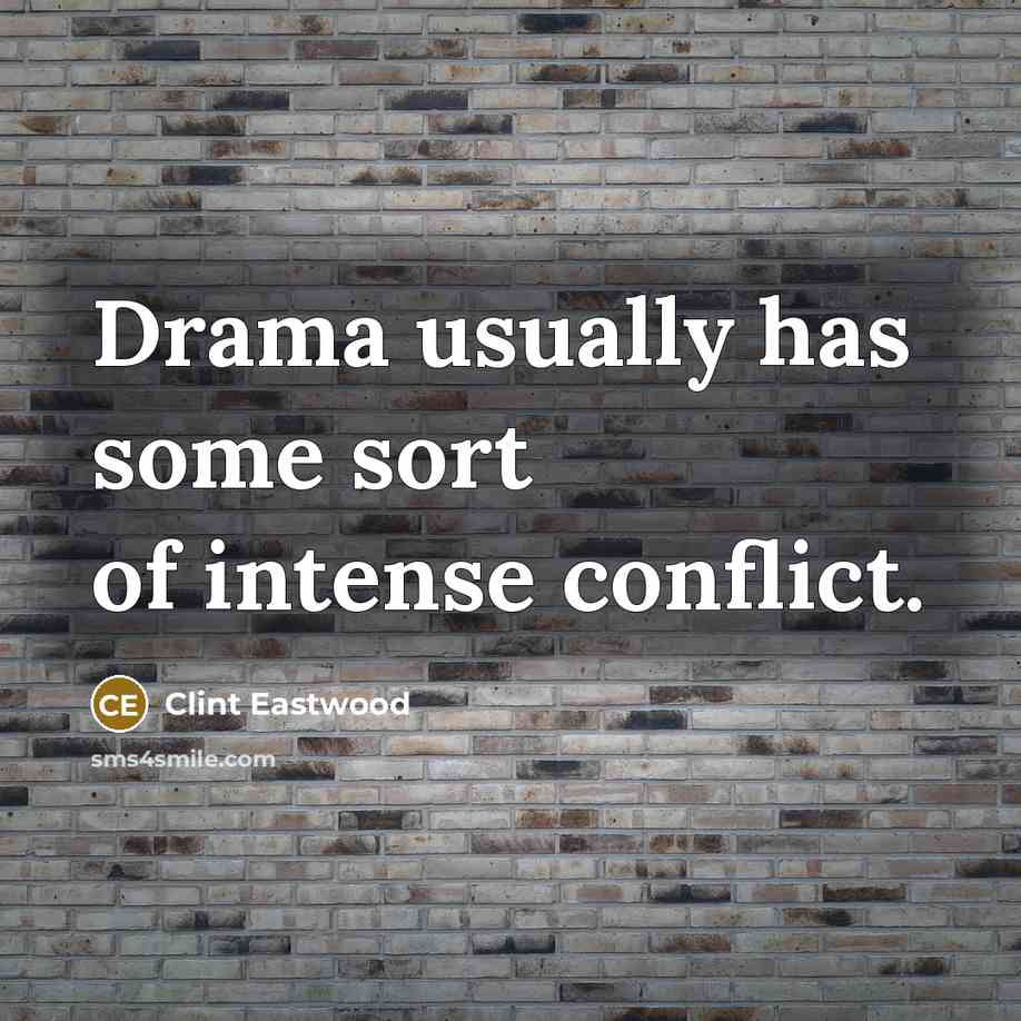 “Drama usually has some sort of intense conflict.…” quote by Clint Eastwood
