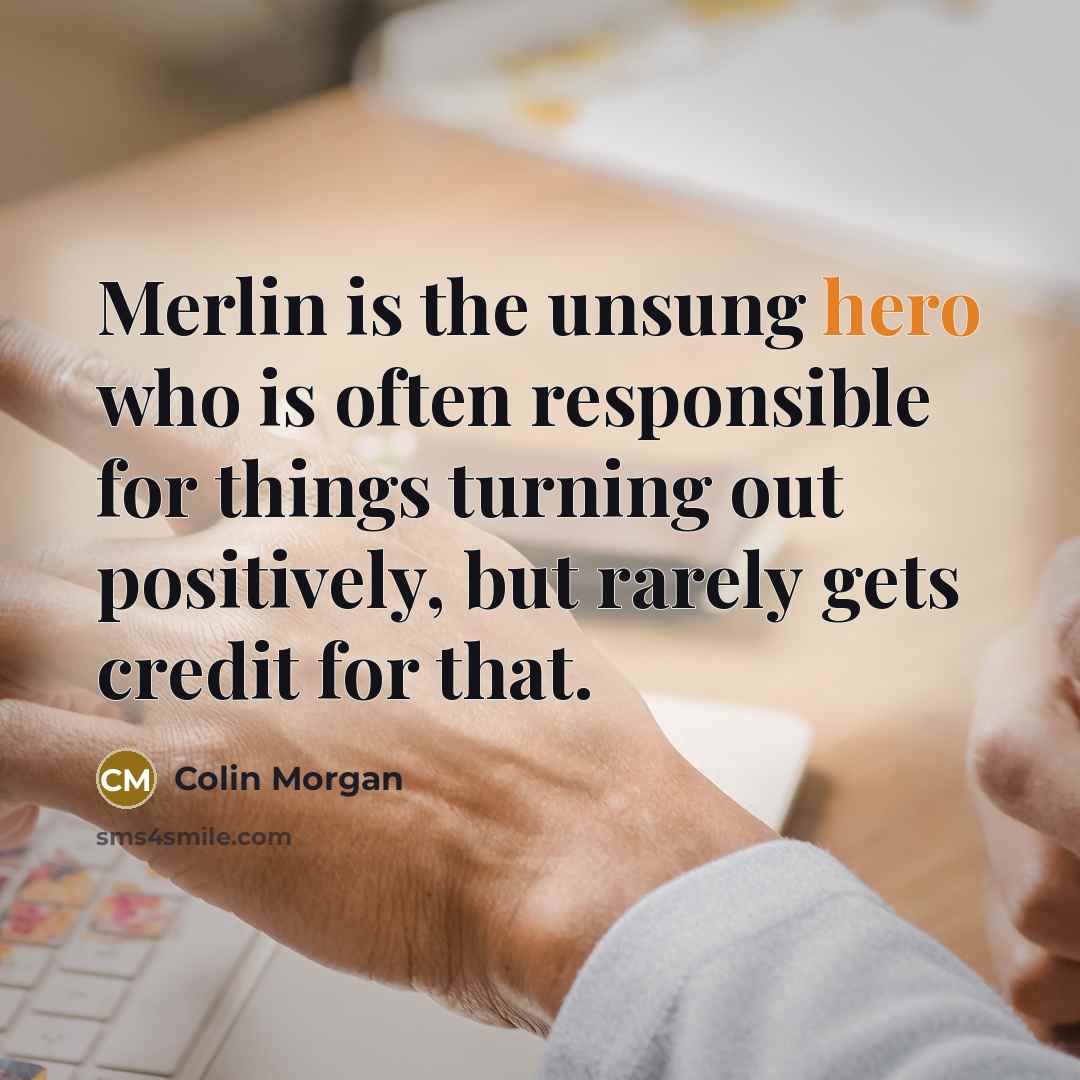 “Merlin is the unsung hero who is often responsible for…” quote by Colin Morgan