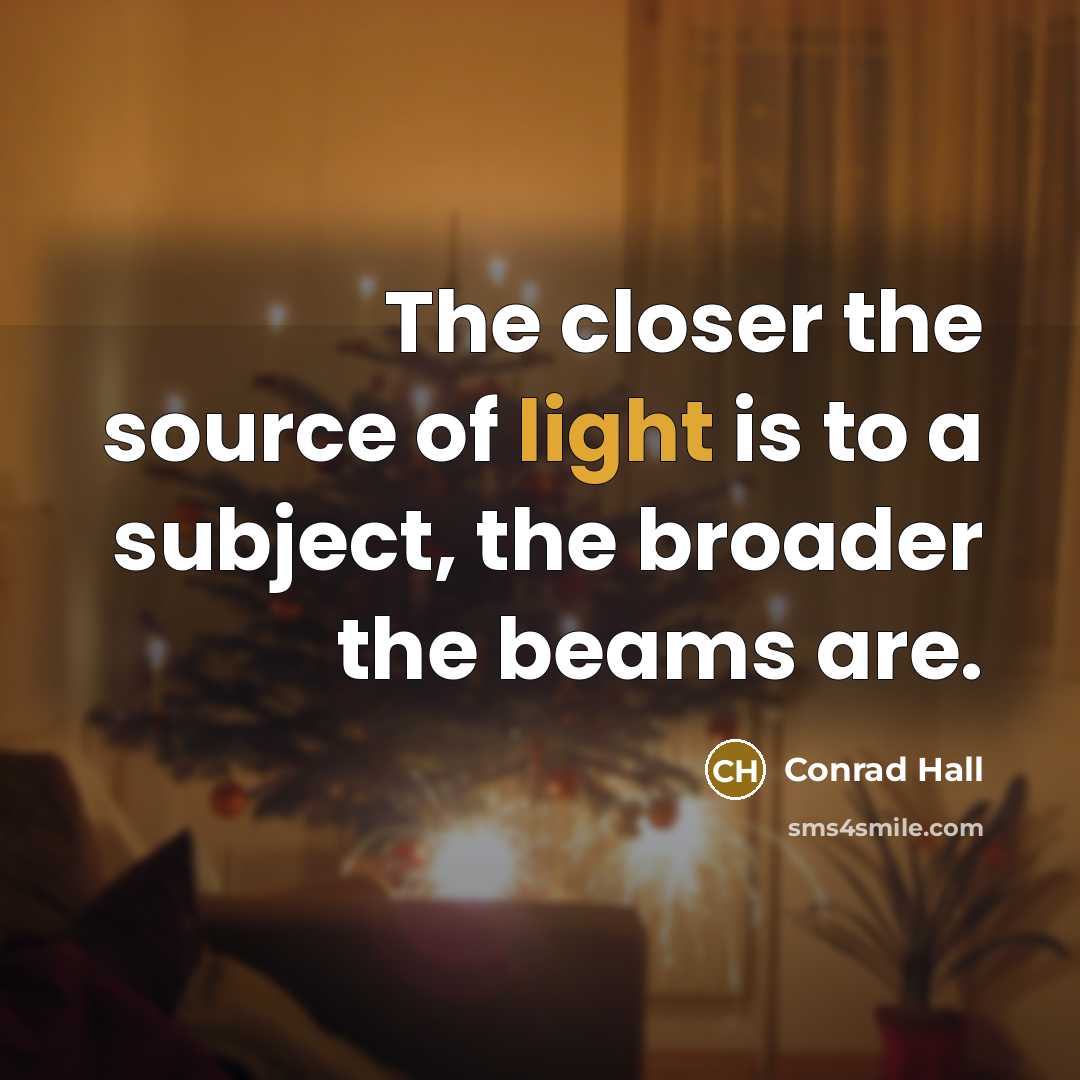 “The closer the source of light is to a subject,…” quote by Conrad Hall