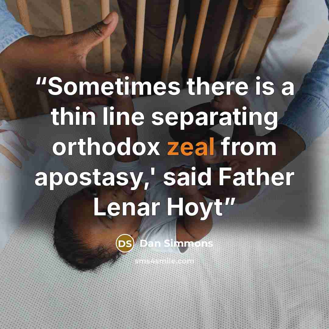 “Sometimes there is a thin line separating orthodox zeal from apostasy,' said Father Lenar Hoyt” quote by Dan Simmons