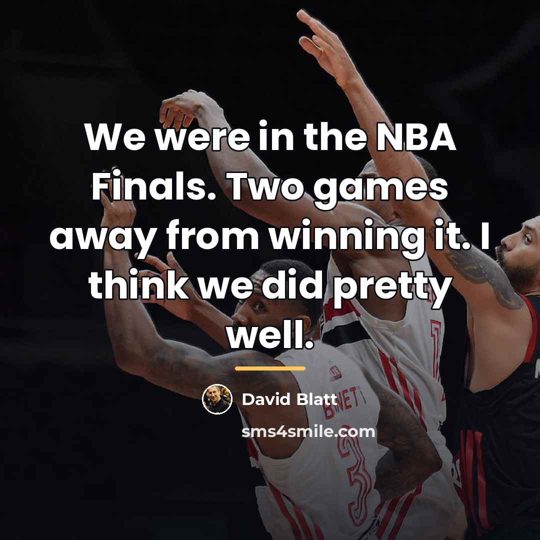 “We were in the NBA Finals. Two games away from…” quote by David Blatt